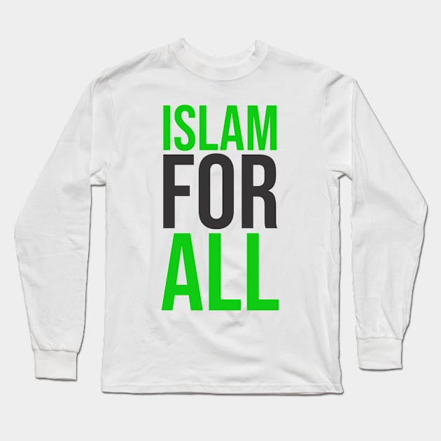 Islam For All Long Sleeve T-Shirt by ahmadzakiramadhan